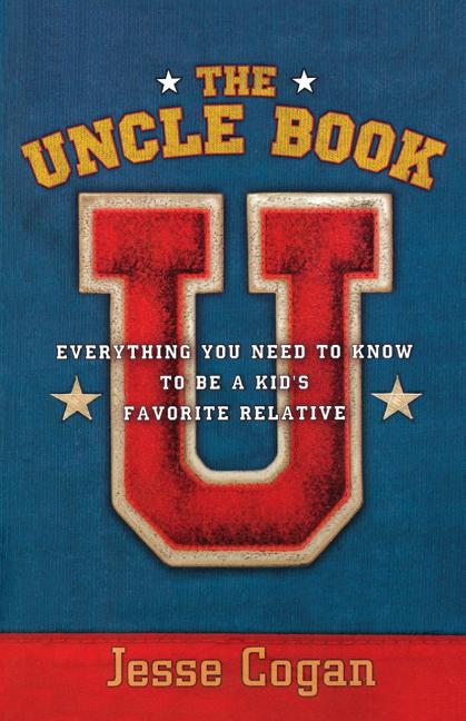 Item #367005 The Uncle Book: Everything You Need to Know to Be a Kid's Favorite Relative. Jesse...