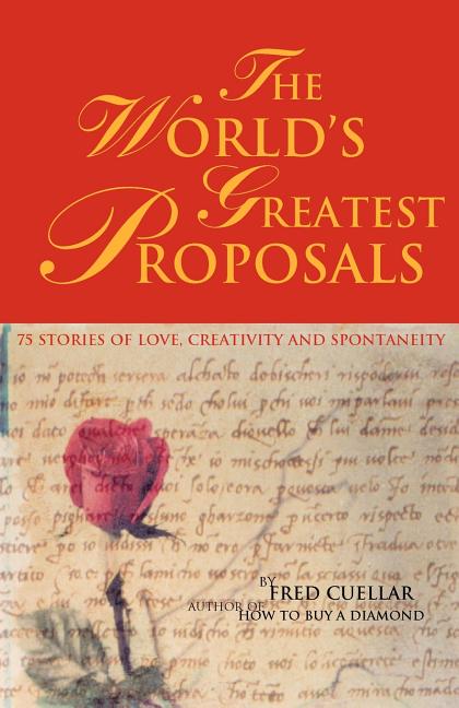 Item #544511 The World's Greatest Proposals: 75 Stories of Love, Creativity and Spontaneity. Fred...