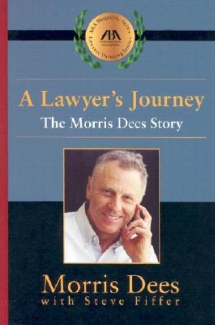 Item #368584 A Lawyer's Journey: The Morris Dees Story (ABA Biography Series). Morris Dees,...