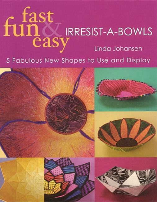 Item #368798 Fast, Fun & Easy Irresist-A-Bowls. Linda Johansen