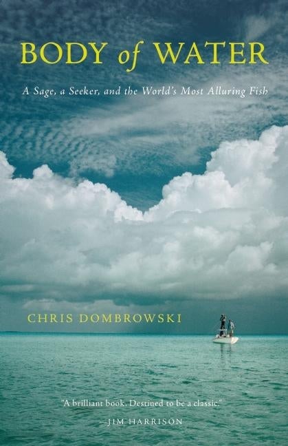 Item #510114 Body of Water: A Sage, a Seeker, and the World's Most Alluring Fish. Chris...