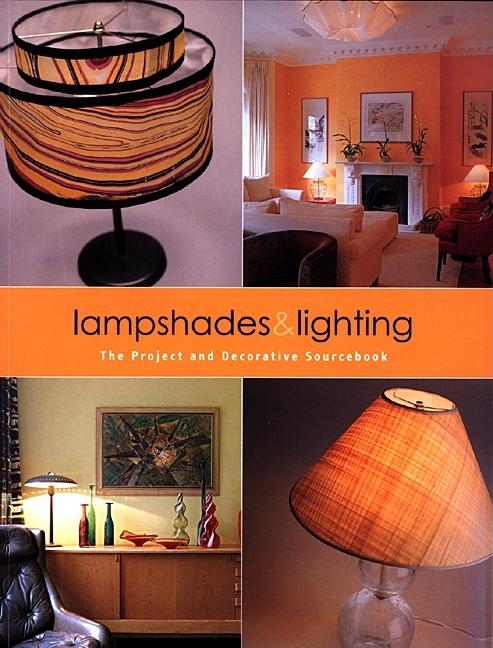 Item #521446 Lampshades & Lighting: The Project and Decorative Sourcebook. Lisa Skolnik,...