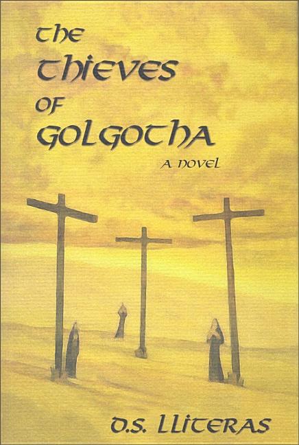 Item #542113 The Thieves of Golgotha: A Novel. D. S. Lliteras