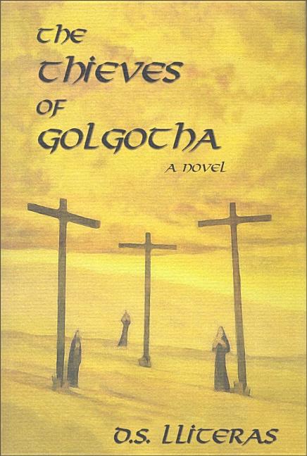 Item #542113 The Thieves of Golgotha: A Novel. D. S. Lliteras