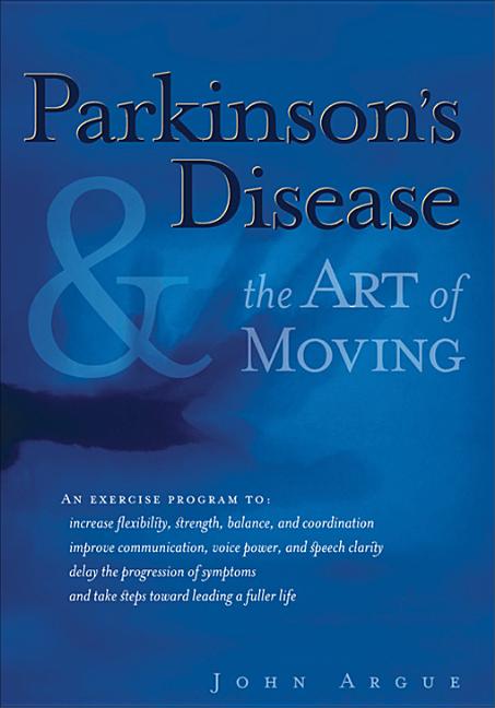 Item #562169 Parkinson's Disease & the Art of Moving. John Argue