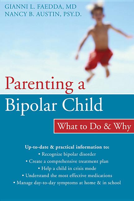 Item #494541 Parenting a Bipolar Child: What to Do and Why. Gianni L. Faedda, Nancy B., Austin