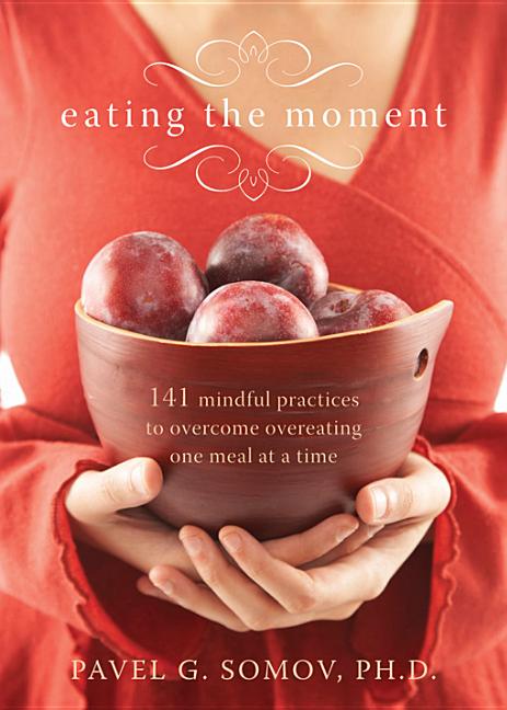 Item #369548 Eating the Moment: 141 Mindful Practices to Overcome Overeating One Meal at a Time....