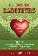 Item #614996 Relationship Saboteurs: Overcoming the Ten Behaviors that Undermine Love. Randi Gunther