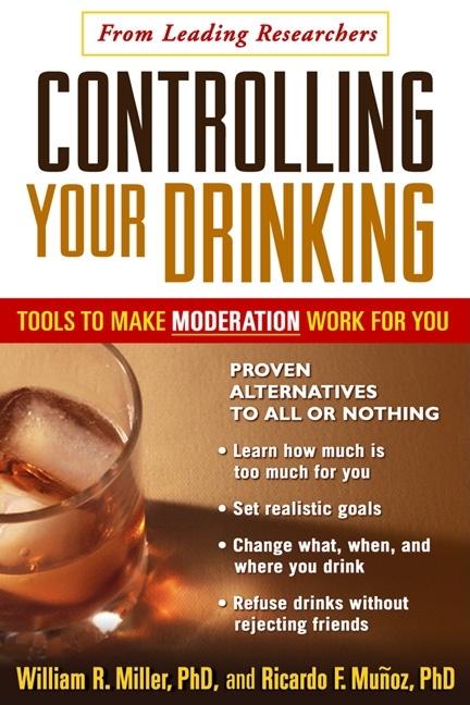 Item #508834 Controlling Your Drinking, First Edition: Tools to Make Moderation Work for You....