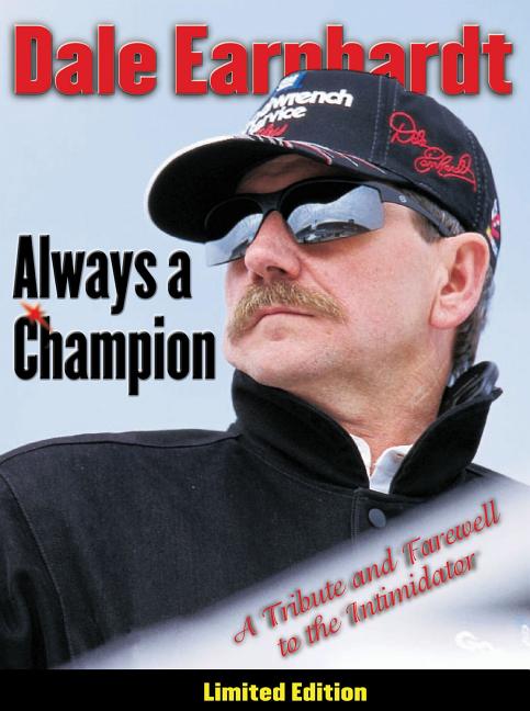 Item #540473 Dale Earnhardt: Always a Champion: A Tribute and Farewell to the Intimidator....