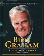 Item #574502 Billy Graham: A Life in Pictures. Ken Garfield