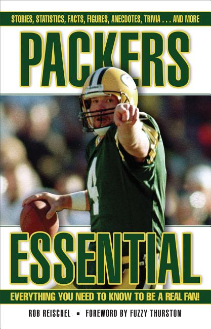 Item #369695 Packers Essential: Everything You Need to Know to Be a Real Fan! Rob Reischel