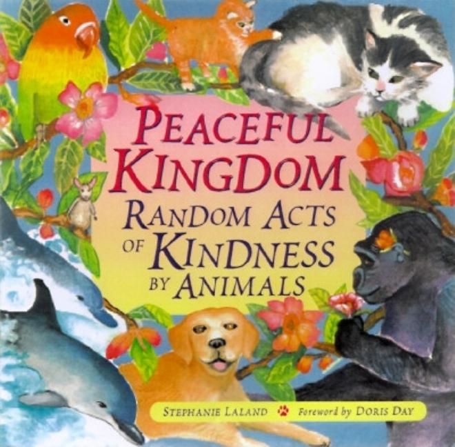 Item #370537 Peaceful Kingdom: Random Acts of Kindness by Animals (Animal Book for Animal Lovers,...