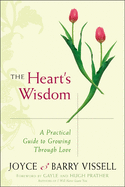 Item #614979 Heart's Wisdom: A Practical Guide to Growing Through Love. Joyce Vissell,...