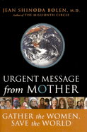 Item #572943 Urgent Message from Mother: Gather the Women, Save the World (Eco Feminism, Mother...