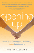 Item #616484 Opening Up: A Guide to Creating and Sustaining Open Relationships. Tristan Taormino