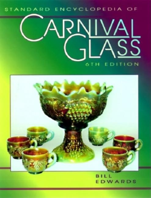 Item #548574 STANDARD ENCYCLOPEDIA OF CARNIVAL GLASS. Bill Edwards, Carwile Mike