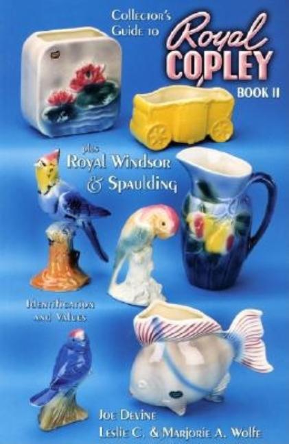 Item #577416 Collector's Guide to Royal Copley Book II: Plus Royal Windsor & Spaulding,...
