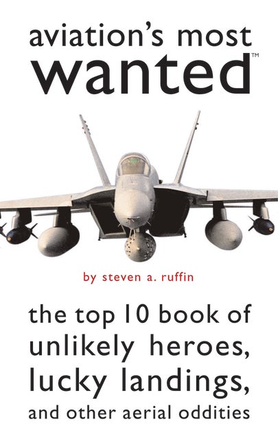 Item #561868 Aviation's Most Wanted: The Top 10 Book of Winged Wonders, Lucky Landings, and Other...