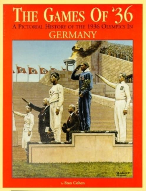 Item #547038 The Games of '36 : A Pictorial History of the 1936 Olympic Games in Germany. Stan Cohen