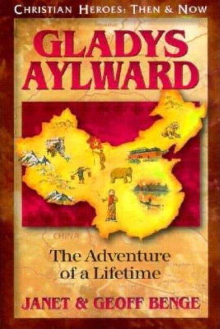 Item #559104 Gladys Aylward: The Adventure of a Lifetime (Christian Heroes: Then & Now). Janet...