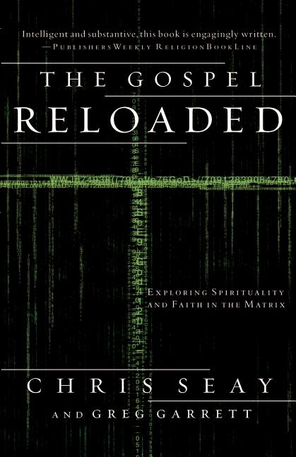 Item #372426 The Gospel Reloaded: Exploring Spirituality and Faith in The Matrix. Chris Seay,...