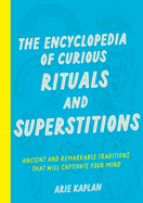 Item #595740 Encyclopedia of Curious Rituals and Superstitions: Ancient and Remarkable Traditions...
