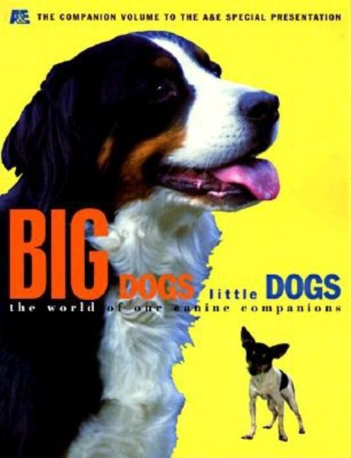 Item #527798 Big Dogs Little Dogs: The World of Our Canine Companions. Arts Staff, Entertainment...