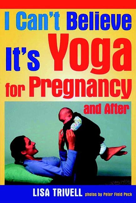 Item #514966 I Can't Believe It's Yoga For Pregnancy and After! Lisa Trivell