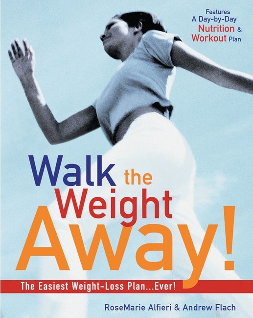 Item #545283 Walk the Weight Away!: The Easiest Weight-Loss Plan Ever! Andrew Flach, Rosemarie,...