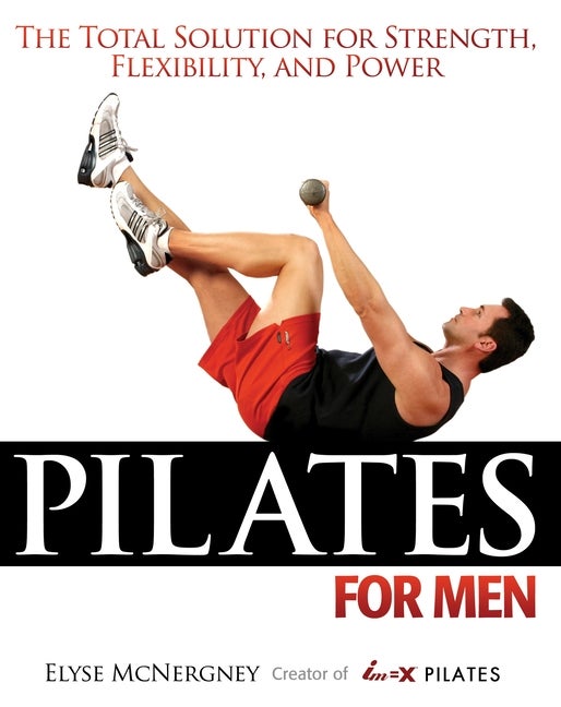 Item #372929 Pilates for Men: The Total Solution for Strength, Flexibility and Power. Elyse...