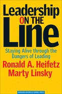 Item #616952 Leadership on the Line: Staying Alive Through the Dangers of Leading. Ronald A...