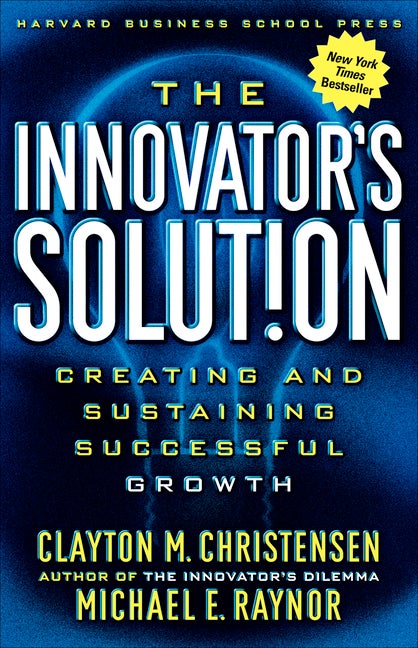Item #538467 The Innovator's Solution: Creating and Sustaining Successful Growth. Clayton M....