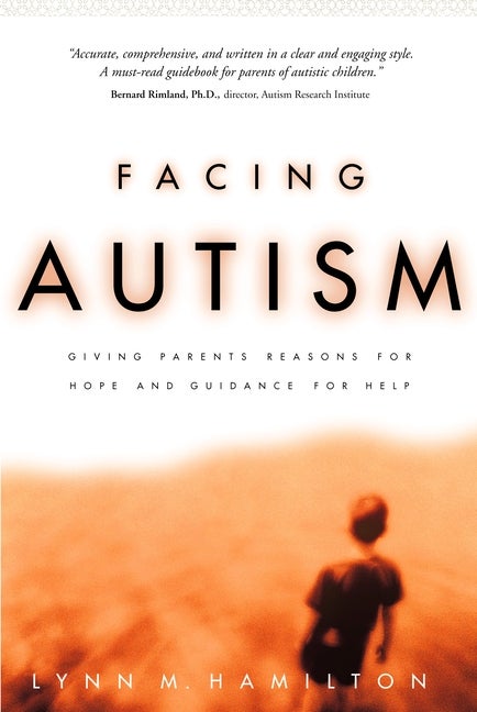 Item #373042 Facing Autism: Giving Parents Reasons for Hope and Guidance for Help. Lynn M. Hamilton