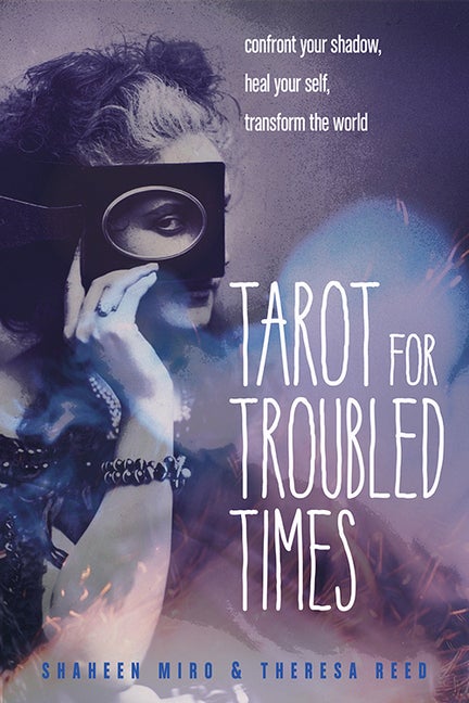 Item #525547 Tarot for Troubled Times: Confront Your Shadow, Heal Your Self & Transform the...