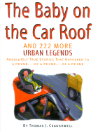 Item #373668 Baby on the Car Roof and 222 Other Urban Legends: Absolutely True Stories That...