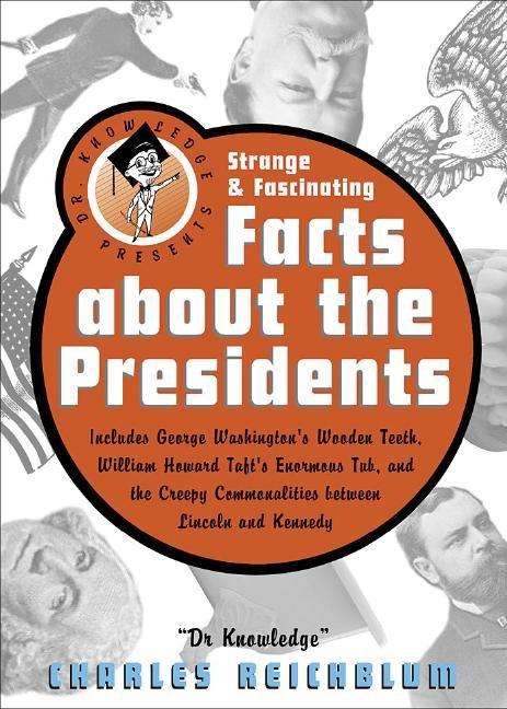 Item #373726 Dr Knowledge Presents: Strange & Fascinating Facts About the Presidents (Knowledge...