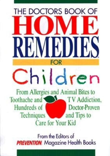 Item #373923 Doctor's Book of Home Remedies for Children: From Allergies and Animal Bites to...
