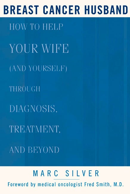 Item #548251 Breast Cancer Husband: How to Help Your Wife (and Yourself) during Diagnosis,...
