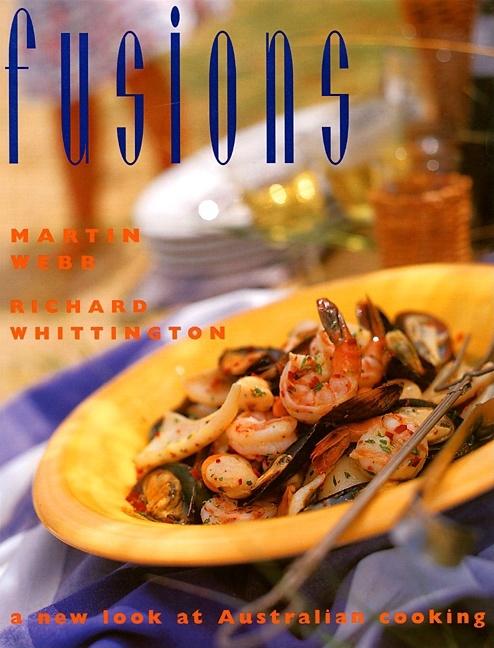 Item #374100 Fusions: A New Look at Australian Cooking. Martin Webb, Richard, Whittington