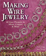 Item #575707 Making Wire Jewelry: 60 Easy Projects in Silver, Copper & Brass. Helen Clegg, Mary,...