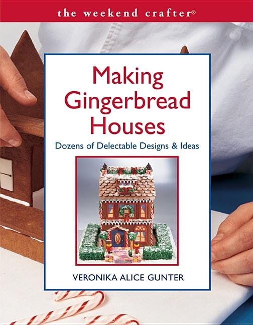 Item #529823 The Weekend Crafter®: Making Gingerbread Houses: Dozens of Delectable Designs &...