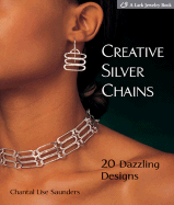 Item #598622 Creative Silver Chains: 20 Dazzling Designs. Chantal L. Saunders