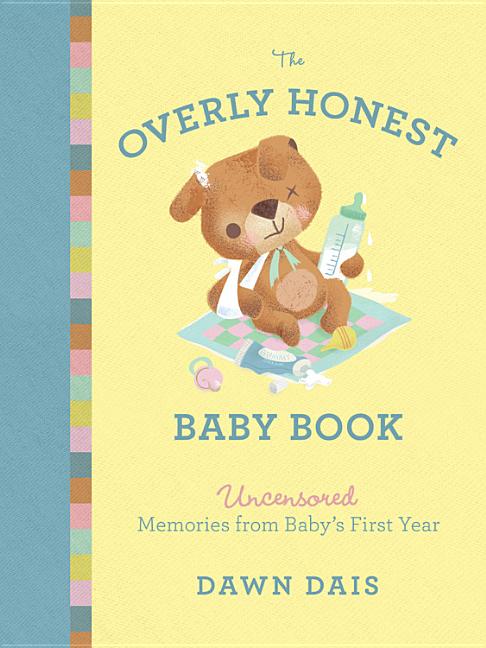 Item #484838 The Overly Honest Baby Book: Uncensored Memories from Baby's First Year (Sh!t...