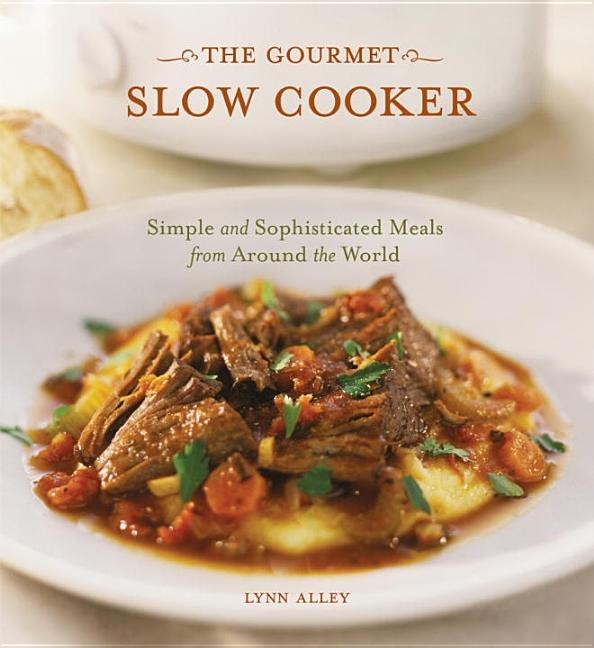 Item #374803 The Gourmet Slow Cooker: Simple and Sophisticated Meals from Around the World [A...