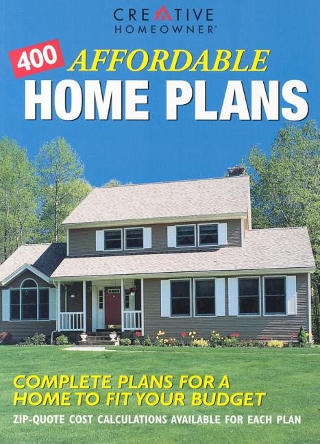Item #374995 400 Affordable Home Plans: Complete Plans for a Home to Fit Your Budget. Homeowner,...