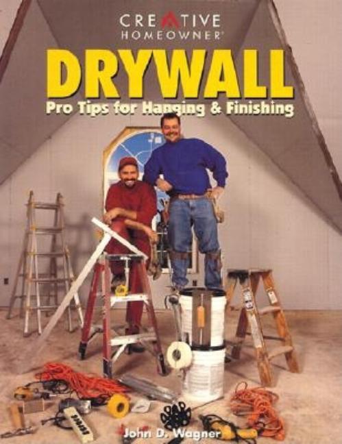 Item #495222 Drywall: Pro Tips for Hanging & Finishing. John D. Wagner Mr
