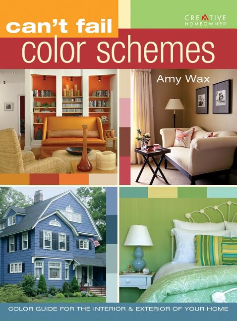 Item #375183 Can't Fail Color Schemes: Color Guide for the Interior & Exterior of Your Home. Amy Wax