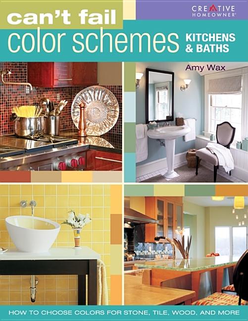 Item #521634 Can't Fail Color Schemes--Kitchen & Bath: How to Choose Color for Stone and Tile...