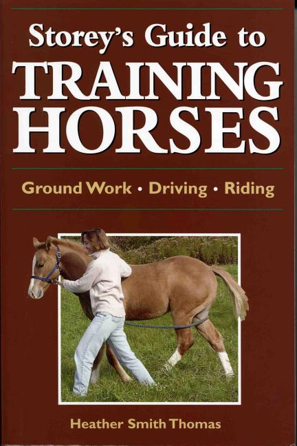 Item #521583 Storey's Guide to Training Horses (Storey’s Guide to Raising). Heather Smith Thomas